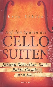 Auf den Spuren der Cello-Suiten Johann Sebastian Bach, Pablo Casals und ich
