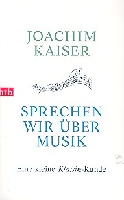 Sprechen wir ber Musik Eine kleine Klassik-Kunde broschiert