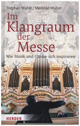 Im Klangraum der Messe Wie Musik und Glaube sich inspirieren gebunden