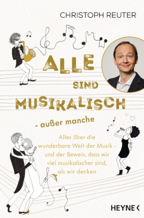 Alle sind musikalisch - auer manche Alles ber die wunderbare Welt der Musik - und der Beweis, dass wir viel musikalischer sind, als wir denken