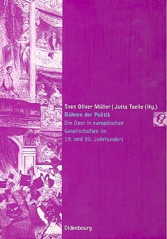 Bhnen der Politik Die Oper in europischen Gesellschaften im 19. und 20. Jahrhundert