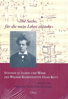 Die Sache fr die mein Leben einsteht Studien zu Leben und Werk des Wiener Komponisten Hans Rott