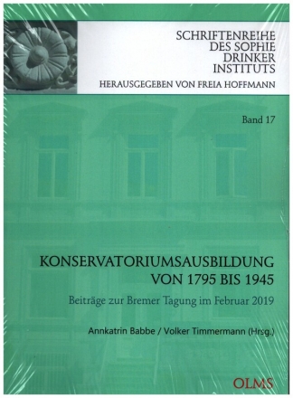 Konservatoriumsausbildung von 1795 bis 1945 Beitrge zur Bremer Tagung im Februar 2019