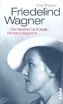 Friedelind Wagner Die rebellische Enkelin Richard Wagners