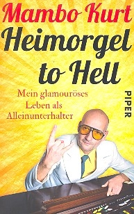 Heimorgel to Hell Mein glamourses Leben als Alleinunterhalter