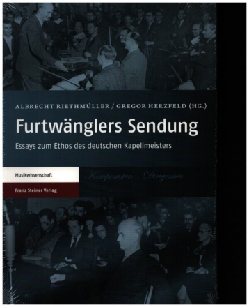 Furtw�nglers Sendung Essays zum Ethos des deutschen Kapellmeisters