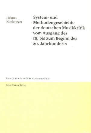 System-und Methodengeschichte der deutschen Musikkritik vom Ausgang des 18. bis zum Beginn des 20. Jahrhunderts