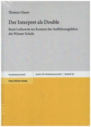Der Interpret als Double Ren� Leibowitz im Kontext der Auff�hrungslehre der Wiener Schule gebunden