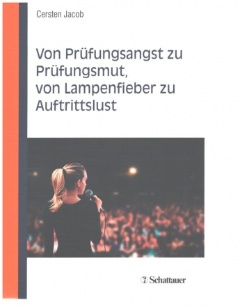 Von Pr�fungsangst zu Pr�fungsmut, von Lampenfieber zu Auftrittslust