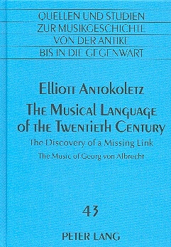 The musical Language of the twentieth Century - the Discovery of a Missing Link The Music of Georg von Albrecht