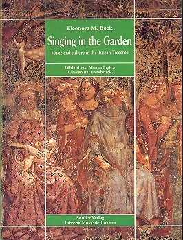 Singing in the Garden Music and culture in the Tuscan Trecento