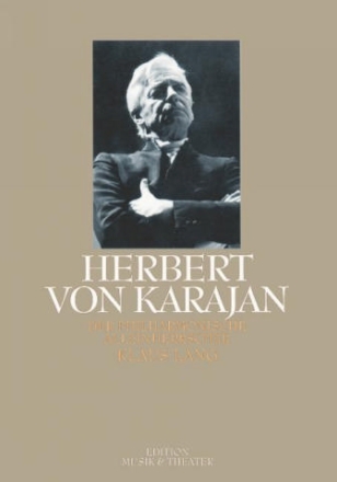 Herbert von Karajan Der philharmonische Alleinherrscher