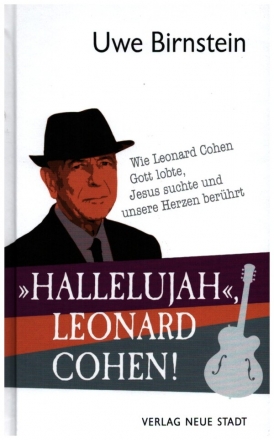 'Hallelujah', Leonard Cohen! Wie Leonard Cohen Gott lobte, Jesus suchte und unsere Herzen berhrt gebunden