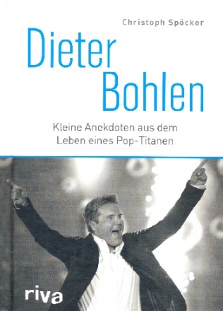 Dieter Bohlen Kleine Anekdoten aus dem Leben eines Pop-Titanen  gebunden