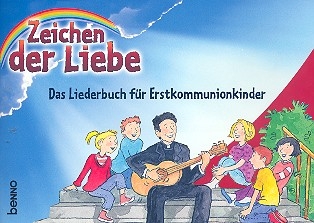 Zeichen der Liebe Das Liederbuch fr Erstkommunionkinder