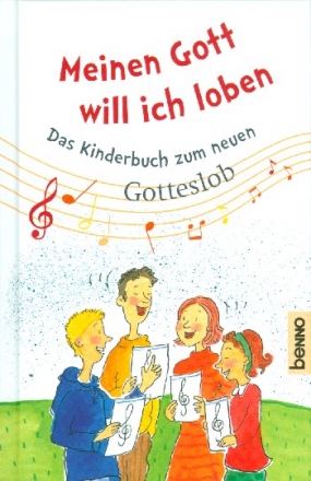 Meinen Gott will ich loben Das Kinderbuch zum neuen Gotteslob