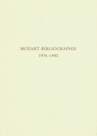 MOZART-BIBLIOGRAPHIE 1976-1980 MIT NACHTRAEGEN ZUR MOZART-BIBLIOGRA- PHIE BIS 1975
