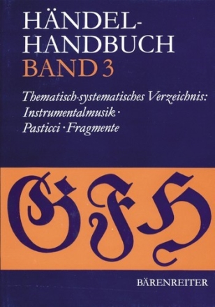 HAENDEL-HANDBUCH BAND 3, THEMA- TISCH-SYSTEMATISCHES VERZEICHNIS INSTRUMENTALMUSIK, PASTICCI UND