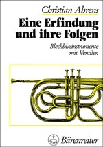 EINE ERFINDUNG UND IHRE FOLGEN - BLECHBLASINSTRUMENTE MIT VENTILEN