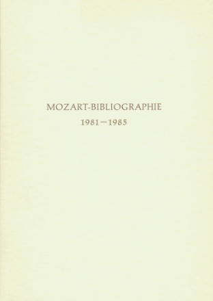 Mozart-Bibliographie 1981-1985 Mit Nachtrgen zur Mozart-Bibliographie bis 1980