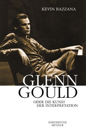 Glenn Gould oder Die Kunst der Interpretation