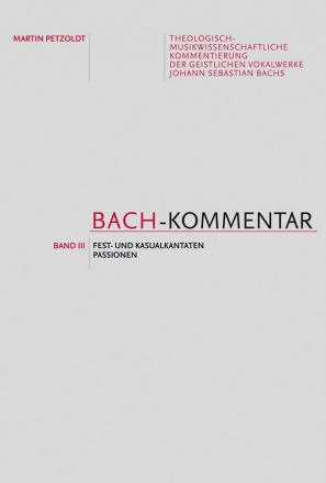 Bach-Kommentar Band 3 Passionen, Messen, Motetten, Fest- und Kasualkantaten