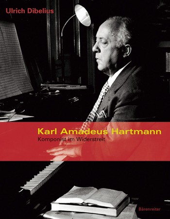 Karl Amadeus Hartmann Komponist im Widerstreit