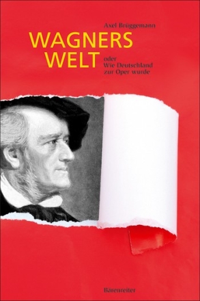 Wagners Welt oder Wie Deutschland zur Oper wurde