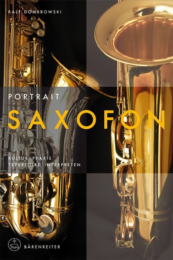 Portrait Saxophon  Kultur - Praxis - Repertoire - Interpreten