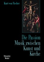 Die Passion Musik zwischen Kunst und Kirche