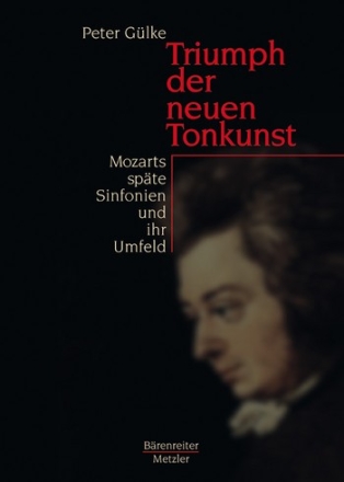 TRIUMPH DER NEUEN TONKUNST MOZARTS SPAETE SINFONIEN UND IHR UMFELD