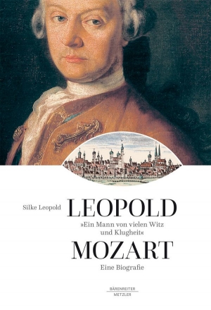 Leopold Mozart - Ein Mann von vielen Witz und Klugheit Eine  Biographie gebunden