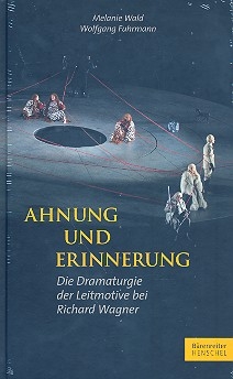 Ahnung und Erinnerung  Die Dramaturgie der Leitmotive bei Richard Wagner
