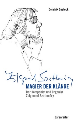 Magier der Klnge Der Komponist und Organist Zsigmond Szathmry
