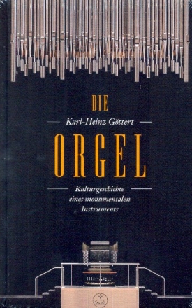 Die Orgel - Kulturgeschichte eines monumentalen Instruments  gebunden