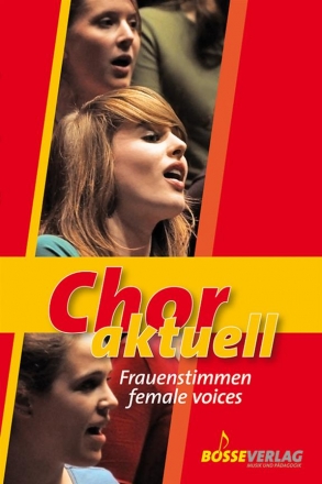 Chor aktuell - Frauenstimmen  fr Frauenchor (Mdchenchor) und Klavier Partitur