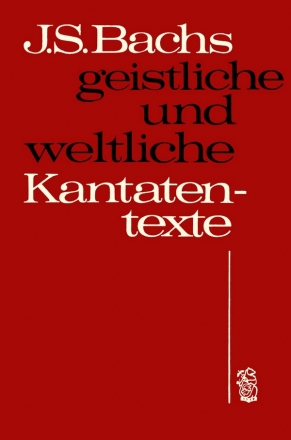 Geistliche und weltliche Kantatentexte Johann Sebastian Bachs 