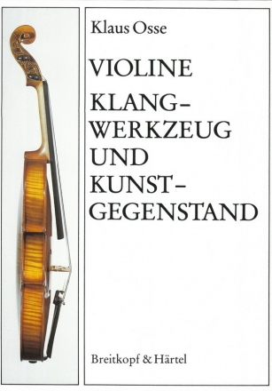 Violine - Klangwerkzeug und Kunstgegenstand Ein Leitfaden fr Spieler und Liebhaber