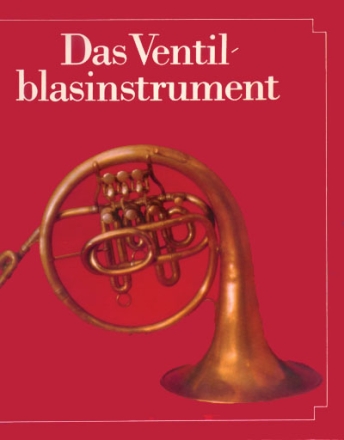 Das Ventilblasinstrument - seine Entwicklung im deutschsprachigen Raum