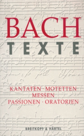 Bach Texte  Kantaten, Motetten, Messen, Passionen und Oratorien BWV1-249