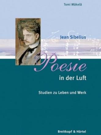 Jean Sibelius Poesie in der Luft Studien zu Leben und Werk