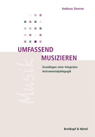 Umfassend musizieren  Grundlagen einer integralen Instrumentalpdagogik