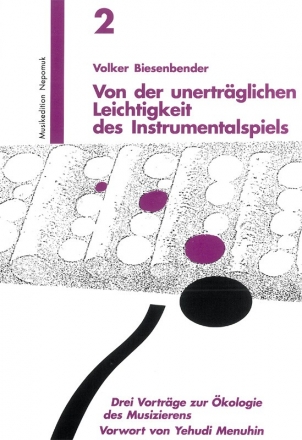 Von der unertrglichen Leichtigkeit des Instrumentalspiels  3 Vortrge zur kologie des Musizierens