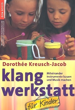 Klangwerkstatt fr Kinder Miteinander Instrumente bauen und Musik machen