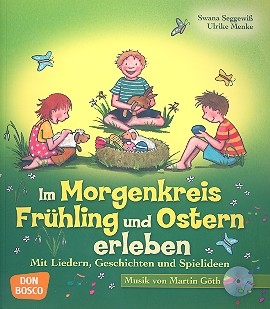 Im Morgenkreis Frhling und Ostern erleben (+CD) Lieder, Geschichten und Spielideen