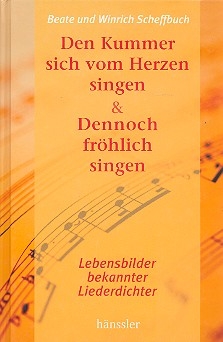 Den Kummer sich vom Herzen singen und dennoch fr�hlich singen Liederbuch Lebensbilder bekannter Liederdichter