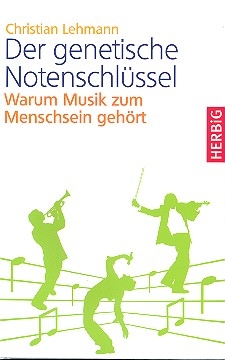 Der genetische Notenschlssel Warum Musik zum Menschsein gehrt