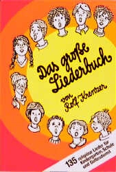 Das groe Liederbuch 135 religise Lieder fr Kindergarten, Schule und Gottesdienst