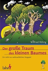 Der groe Traum des kleinen Baumes Weihnachtliches Singspiel