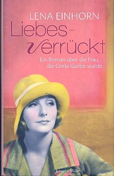 Liebesverr�ckt ein Roman �ber die Frau, die Greta Garbo wurde